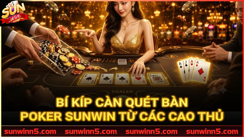 Chiến thuật "vượt mặt" đối thủ trên bàn Poker Sunwin