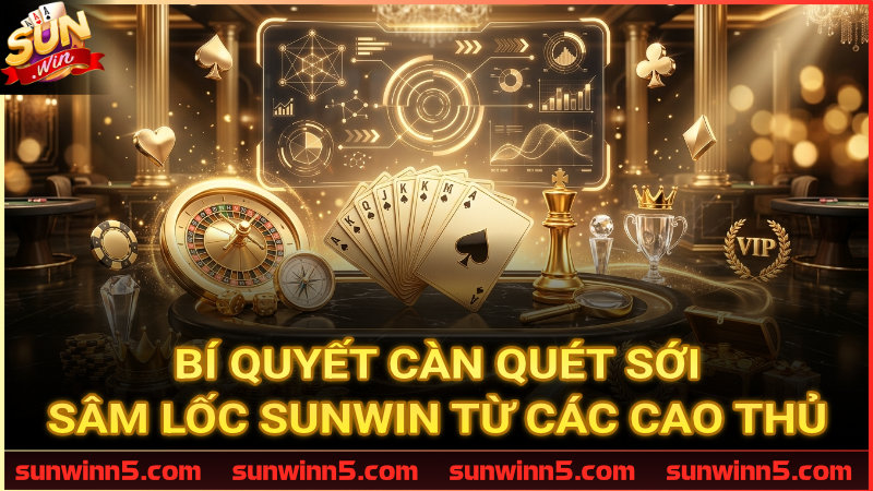 Tuyệt chiêu chơi Sâm lốc Sunwin từ chuyên gia