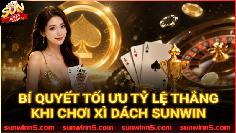 Bí kíp chơi Xì dách Sunwin như cao thủ