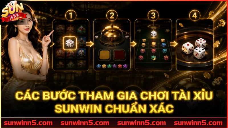 Hướng dẫn quy trình vào bàn cược Tài Xỉu Sunwin nhanh nhất