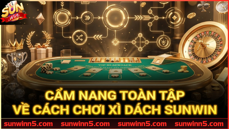 Hướng dẫn cách nhập cuộc Xì dách Sunwin toàn diện