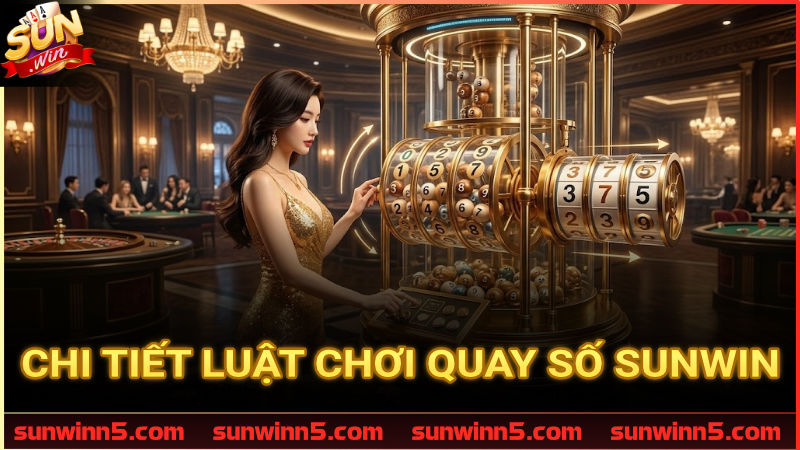 Quy tắc quay số và cơ chế trả thưởng chi tiết tại Sunwin