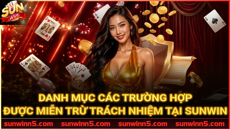 Các tình huống Sunwin không chịu trách nhiệm bồi thường