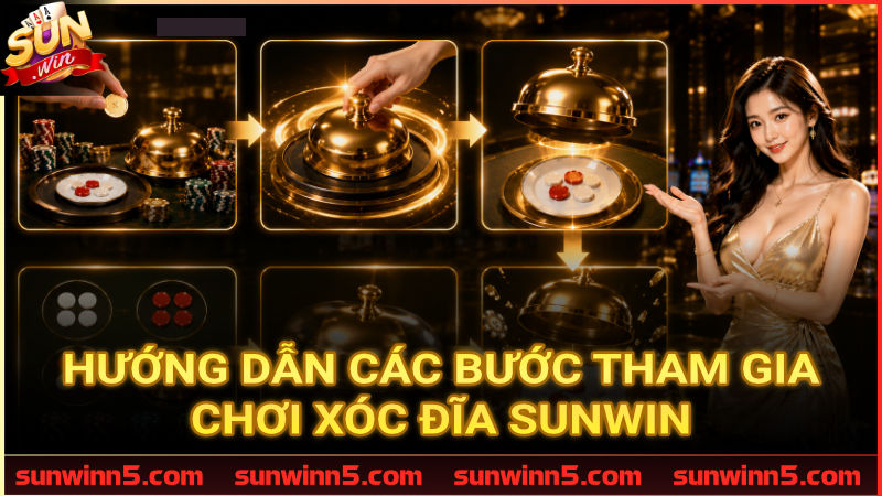 Quy trình tham gia đặt cược Xóc Đĩa Sunwin chuẩn chỉ từ A - Z