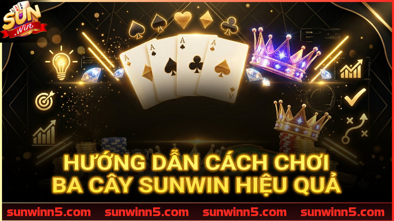 Cách tham gia bài Ba cây Sunwin chính xác
