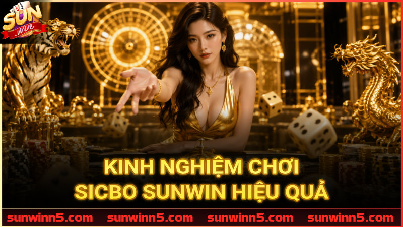 Phương pháp chơi Sicbo Sunwin nâng cao tỷ lệ ăn tiền