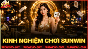 Kinh Nghiệm Chơi Sunwin