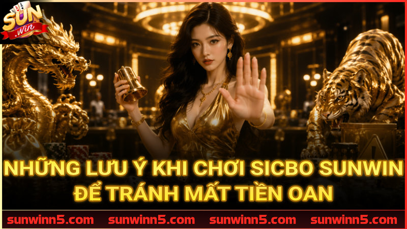 Các sai lầm cần né để bảo toàn nguồn vốn khi chiến Sicbo Sunwin