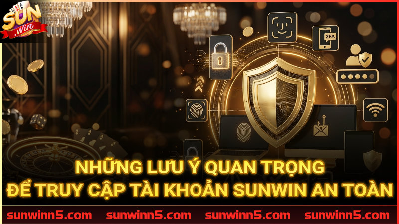 Những điều cần kiểm tra trước khi truy cập Sunwin