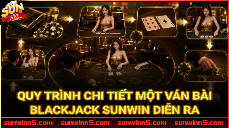 Diễn biến cụ thể của một lượt chơi Blackjack Sunwin từ lúc chia bài