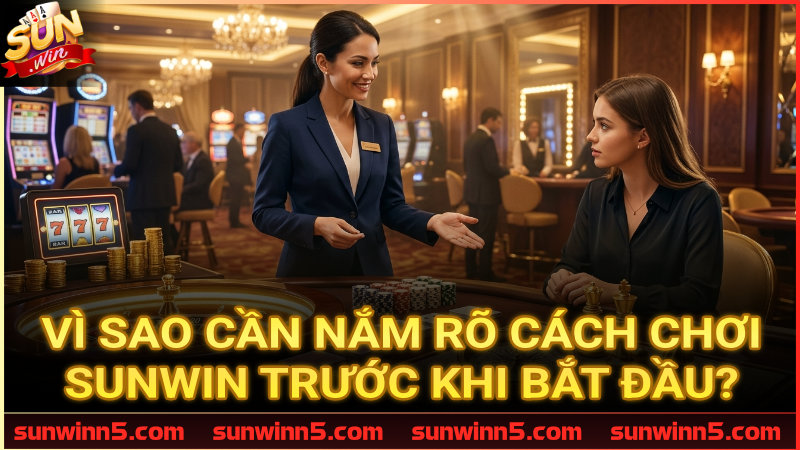 Tầm quan trọng của việc hiểu rõ luật chơi Sunwin trước khi xuống tiền